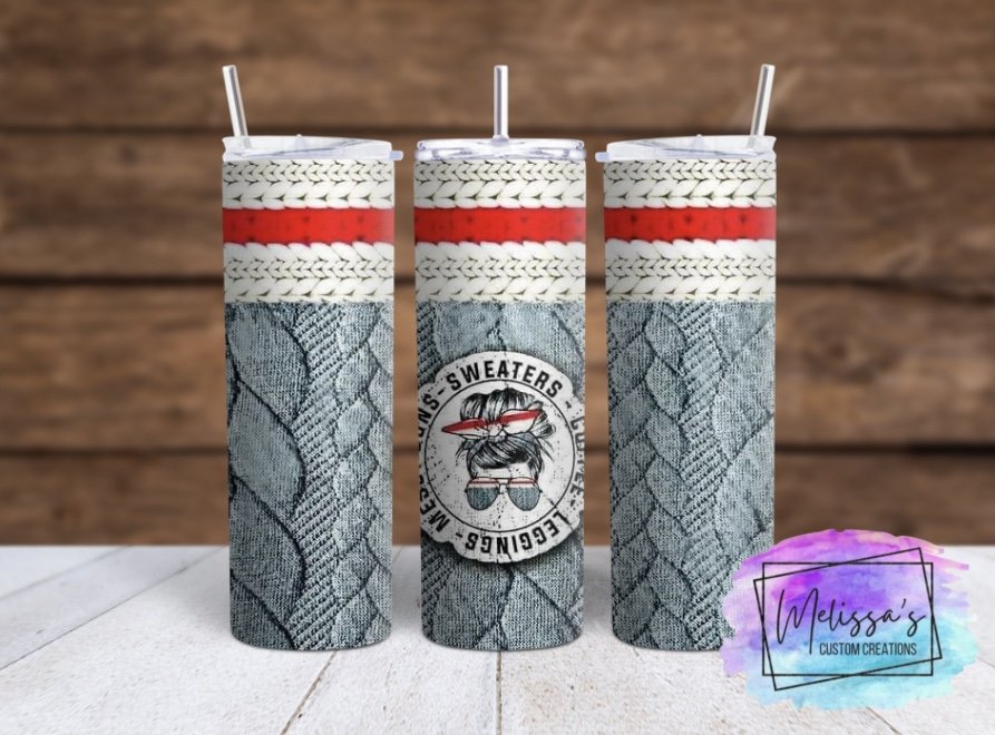 Sweaters, Coffee, Leggings, Messy Buns Tumbler