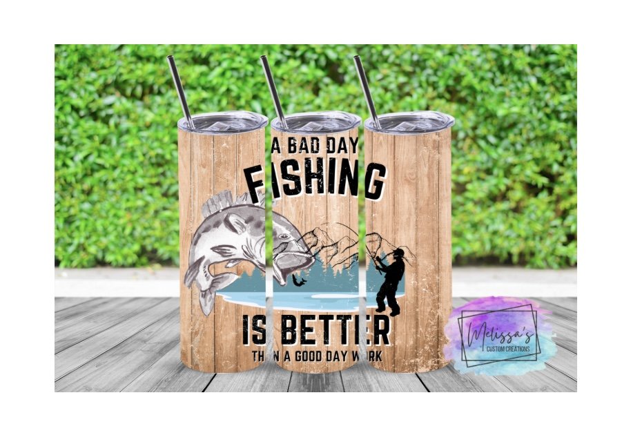 A Bad Day Fishing Is Better Than a Good Day Work Tumbler
