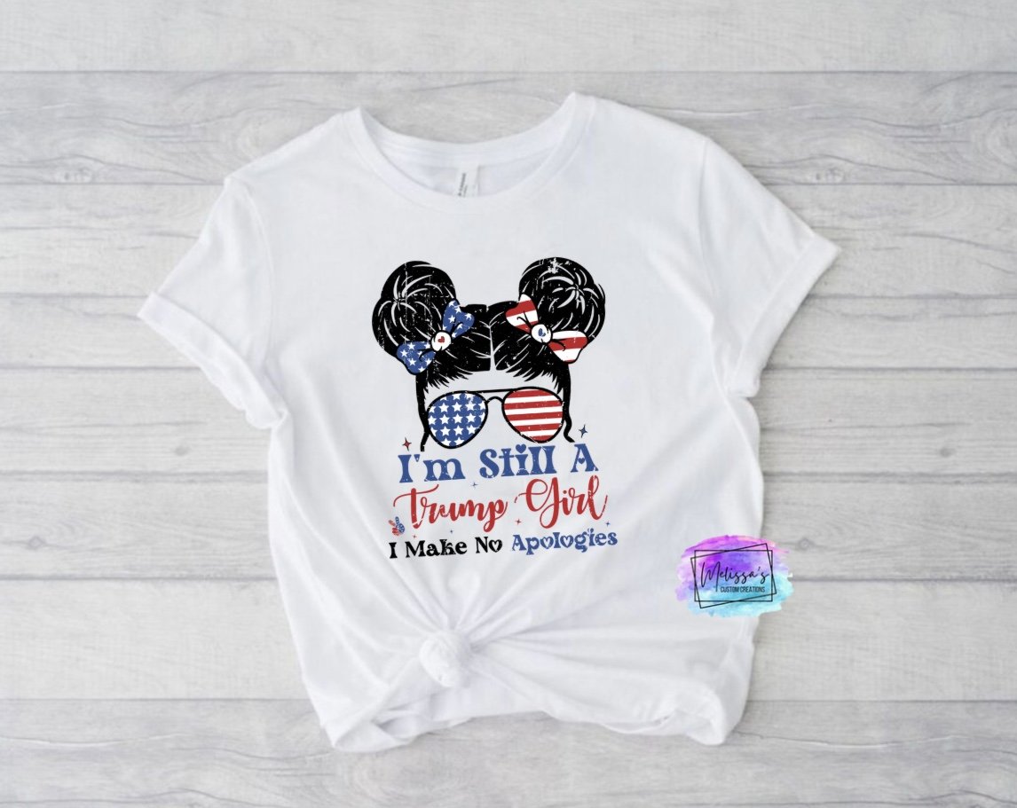 I'm Still a Trump Girl, I Make No Apologies T-Shirt
