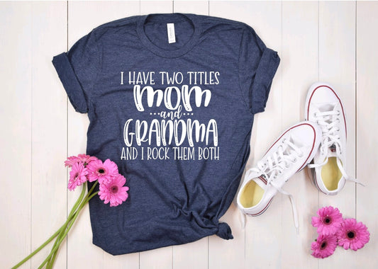 I Have Two Titles, Mom and Grandma and I Rock Them Both T-Shirt