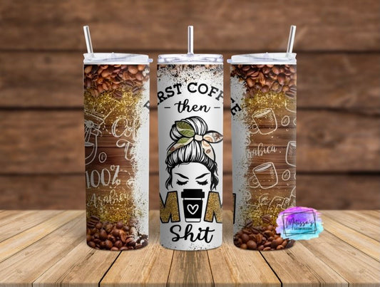 First Coffee Then Mom Shit Tumbler