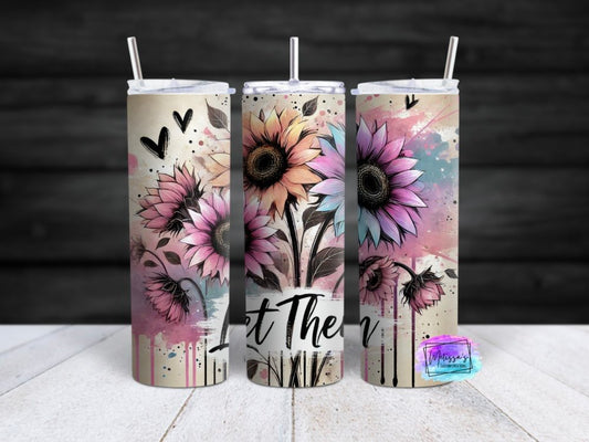 Let Them Sunflowers Sublimation Tumbler