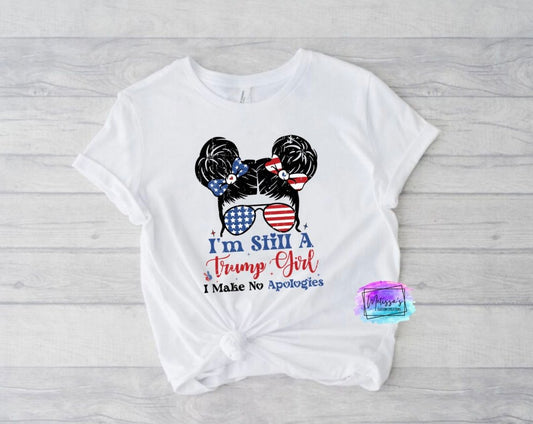 I'm Still a Trump Girl, I Make No Apologies T-Shirt