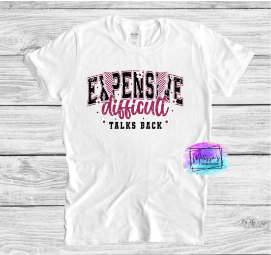 Expensive, Difficult, Talks Back T-Shirt