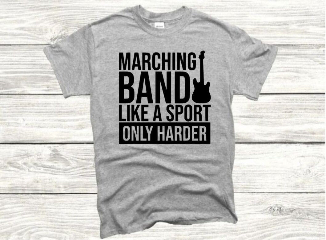 Marching Band Like A Sport, Only Harder T-Shirt (Choose Your Colors)